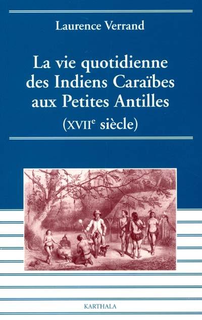 La vie quotidienne des Indiens Caraïbes aux Petites Antilles : XVIIe siècle