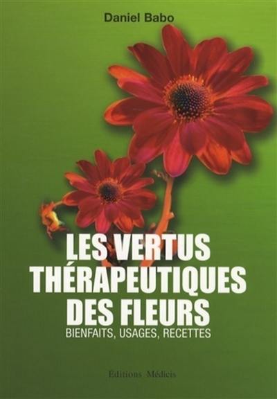 Les vertus thérapeutiques des fleurs : bienfaits, usages, recettes