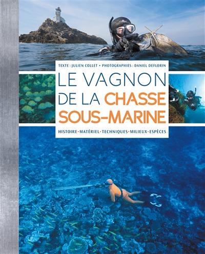 Le Vagnon de la chasse sous-marine : histoire, matériel, techniques, milieux, espèces