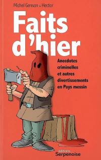 Faits d'hier : anecdotes criminelles et autres divertissements en pays messin