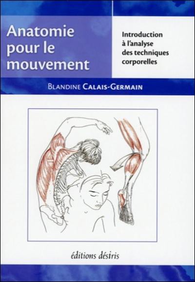 Anatomie pour le mouvement. Vol. 1. Introduction à l'analyse des techniques corporelles