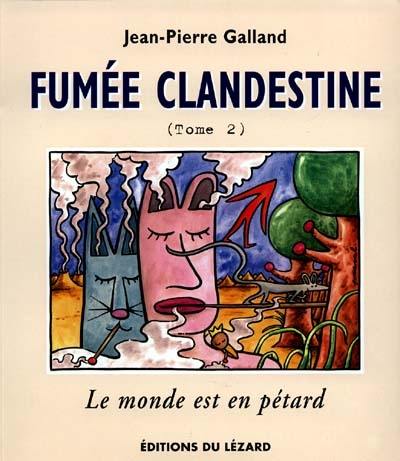 Fumée clandestine. Vol. 2. Le monde est en pétard