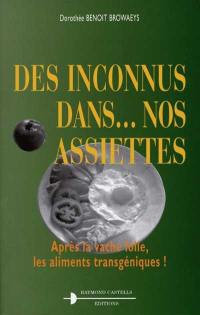 Des inconnus dans... nos assiettes : après la vache folle, les aliments transgéniques !