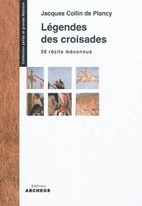 Légendes des croisades : 56 récits méconnus