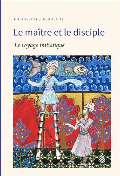 Le maître et le disciple : le voyage initiatique