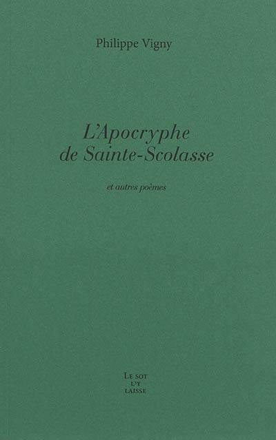 L'apocryphe de Sainte-Scolasse : et autres poèmes