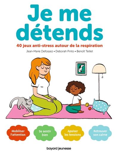 Je me détends : 40 jeux anti-stress autour de la respiration