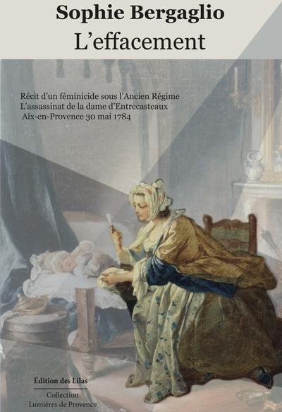 L'effacement : récit d’un féminicide sous l’Ancien Régime : l’assassinat de la dame d’Entrecasteaux, Aix-en-Provence 30 mai 1784