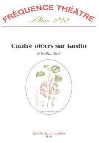 Fréquence théâtre plus, n° 29. Quatre pièces sur jardin