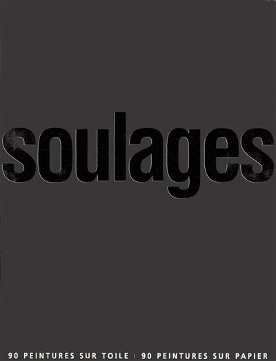 Soulages : 90 peintures sur toile, 90 peintures sur papier