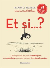 Et si... ? : les réponses les plus scientifiques aux questions que vous ne vous êtes jamais posées