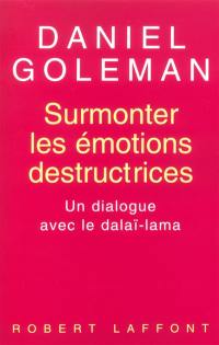 Surmonter les émotions destructrices : un dialogue avec le dalaï-lama