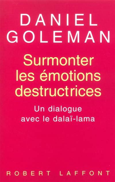 Surmonter les émotions destructrices : un dialogue avec le dalaï-lama