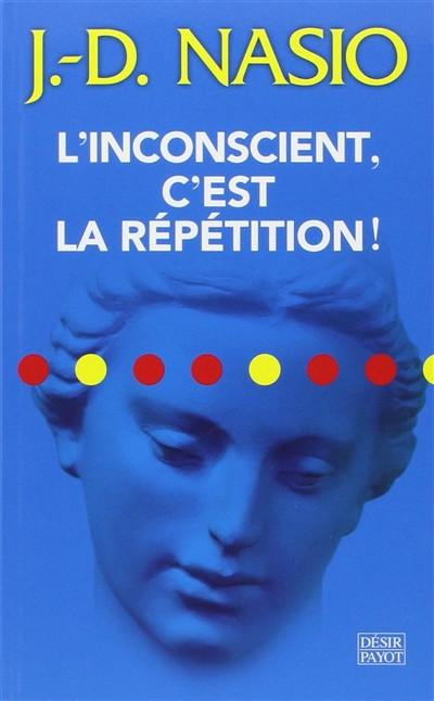 L'inconscient, c'est la répétition !