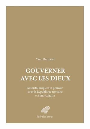 Gouverner avec les dieux : autorité, auspices et pouvoir, sous la République romaine et sous Auguste