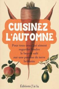 Cuisinez l'automne : pour tous ceux qui aiment regarder fondre du beurre salé sur une pomme de terre brûlante