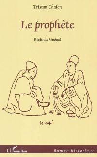 Le prophète : récit du Sénégal