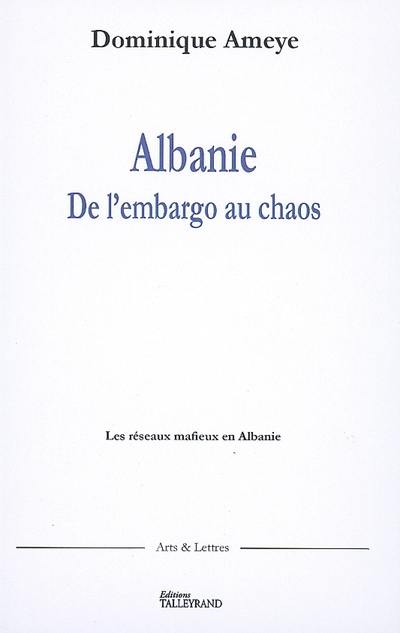 Albanie : de l'embargo au chaos : les réseaux mafieux en Albanie