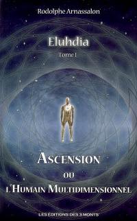 Eluhdia. Vol. 1. Ascension ou L'humain multidimensionnel