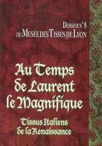 Au temps de Laurent le Magnifique : tissus italiens de la Renaissance des collections du Musée des tissus de Lyon : exposition du 11 avril au 7 septembre 2008