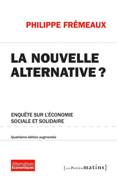 La nouvelle alternative ? : enquête sur l'économie sociale et solidaire