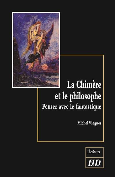 La chimère et le philosophe : penser avec le fantastique