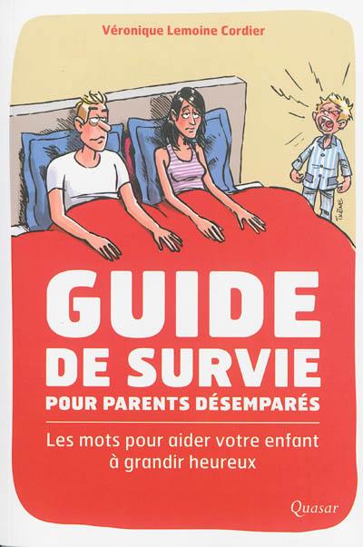 Guide de survie pour parents désemparés : les mots pour aider votre enfant à grandir heureux