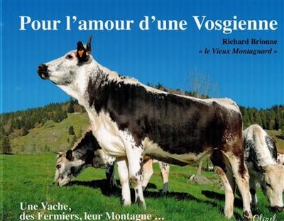 Pour l'amour d'une vosgienne : une vache, des fermiers, leur montagne...