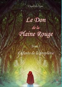 Le don de la plaine rouge. Vol. 1. Enfants de la prophétie