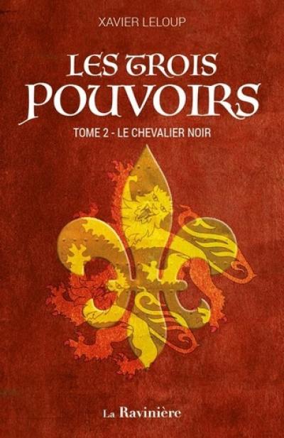 Les trois pouvoirs. Vol. 2. Le chevalier noir