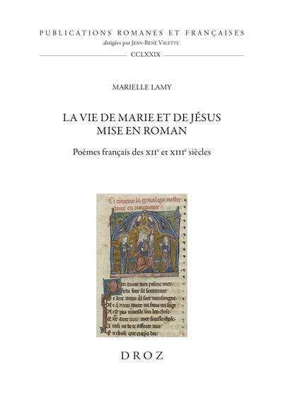 La vie de Marie et de Jésus mise en roman : poèmes français des XIIe et XIIIe siècles