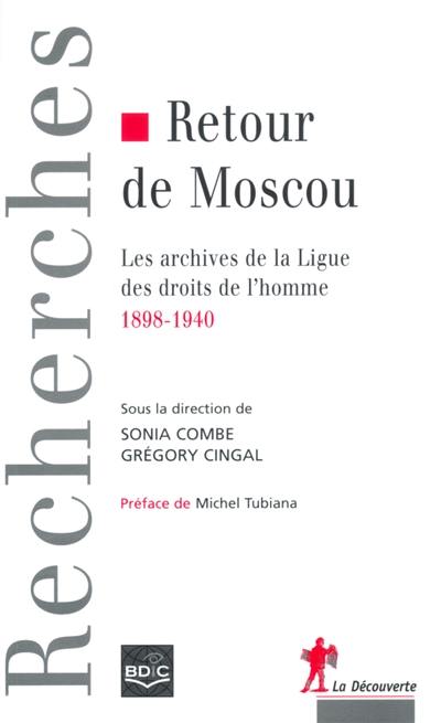 Retour de Moscou : les archives de la Ligue des droits de l'Homme, 1898-1940