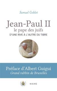 Jean-Paul II, le pape des juifs : d'une rive à l'autre du Tibre