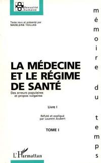 La médecine et le régime de santé : Des erreurs populaires et propos vulgaires. Vol. 1. Livre I