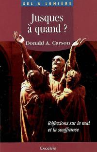 Jusques à quand ? : réflexions sur le mal et la souffrance