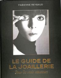 Le guide de la joaillerie : pour les vrais amateurs