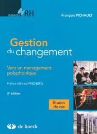 Gestion du changement : vers un management polyphonique : études de cas