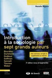 Introduction à la sociologie par sept grands auteurs : Bourdieu, Durkheim, Godbout, Goffman, Sennett, Tönnies, Weber