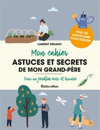 Mon cahier astuces et secrets de mon grand-père : pour un jardin écolo et durable