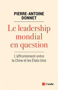 Le leadership mondial en question : l'affrontement entre la Chine et les Etats-Unis