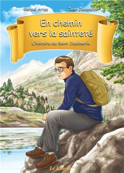 En chemin vers la sainteté. Vol. 1. L'histoire de saint Josémaria