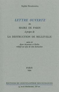 Lettre ouverte au maire de Paris à propos de la destruction de Belleville : suivie de divers documents et libelles relatifs au refus de destruction