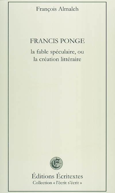 Francis Ponge, la fable spéculaire ou La création littéraire