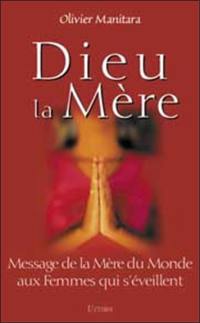 Dieu la mère : message de la mère du monde aux femmes qui s'éveillent