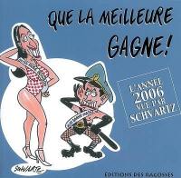 Que la meilleure gagne ! : l'année 2006 vue par Schvartz