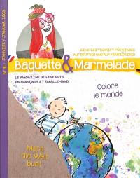 Baguette & Marmelade : le magazine des enfants en français et en allemand = Baguette & Marmelade : eine Zeitschrift für Kinder auf Deutsch und auf Französisch, n° 8. Colore le monde. Mach die Welt bunt