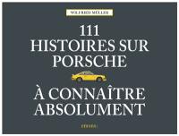 111 histoires sur Porsche à connaître absolument