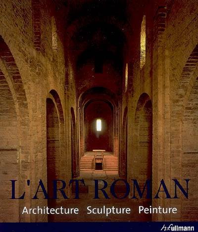 L'art roman : architecture, sculpture, peinture