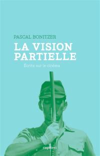 La vision partielle : écrits sur le cinéma