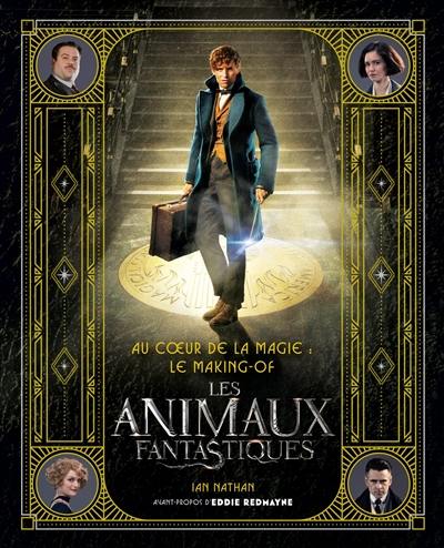 Au coeur de la magie, le making-of : Les animaux fantastiques